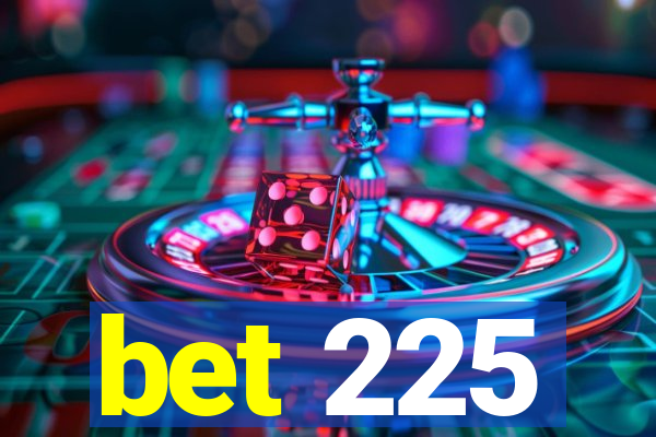 bet 225